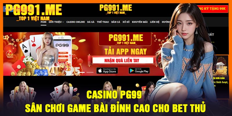 Casino PG99 – Sân Chơi Game Bài Đỉnh Cao Cho Bet Thủ
